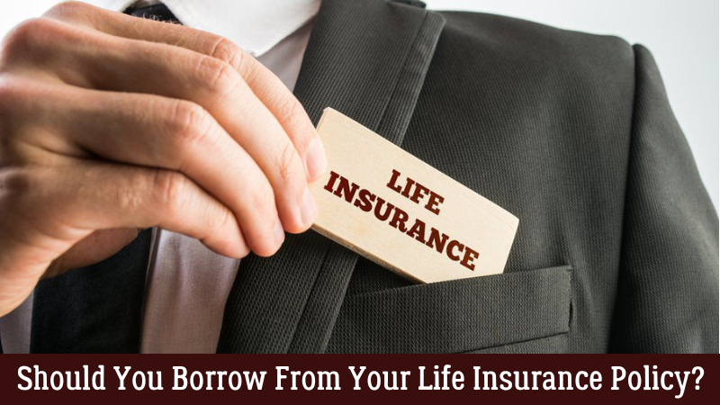 Should-You-Borrow-From-Your-Life-Insurance-Policy